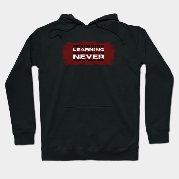 Never stop learning, because live never stop teaching, Motivational Quote Hoodie by JK Mercha